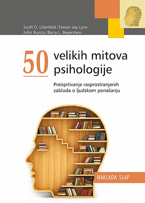 50 velikih mitova psihologije - Scott O. Lilienfeld, Steven Jay Lynn, John Ruscio, Barry L. Beyerstein Urednik: Ljiljana Kaliterna Lipovčan