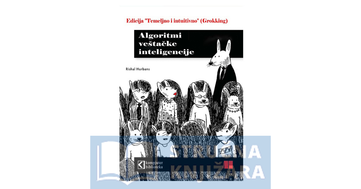 Algoritmi veštačke inteligencije, edicija "Temeljno i intuitivno" Grokking - Rishal Hurbans