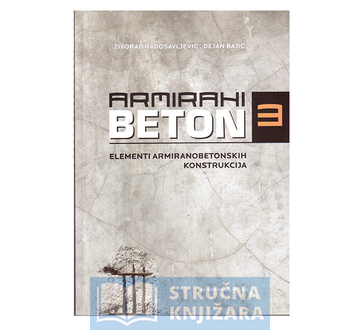 Armirani beton 3 - Elementi armiranobetonskih konstrukcija - Dejan Bajić, Živorad Radosavljević