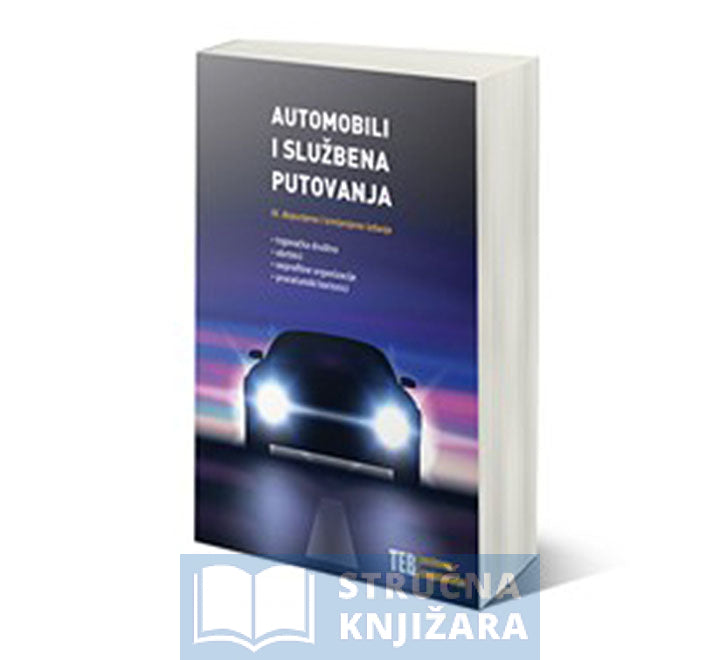 Automobili i službena putovanja - Trgovačka društva - Obrtnici - Neprofitne organizacije - Proračunski korisnici - 4. dopunjeno i izmijenjeno izdanje