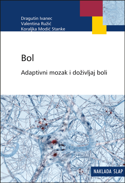Bol - Adaptivni mozak i doživljaj boli - Dragutin Ivanec, Valentina Ružić, Koraljka Modić Stanke