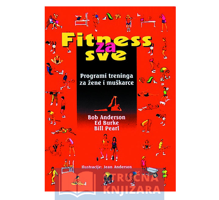 Fitness za sve - programi treninga za žene i muškarce - Bob Anderson, Ed Burke, Bill Pearl