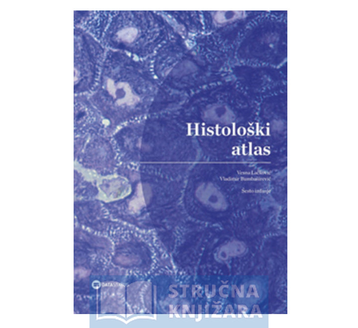 Histološki atlas, 6.izdanje - Vesna Lačković Vladimir Bumbaširević