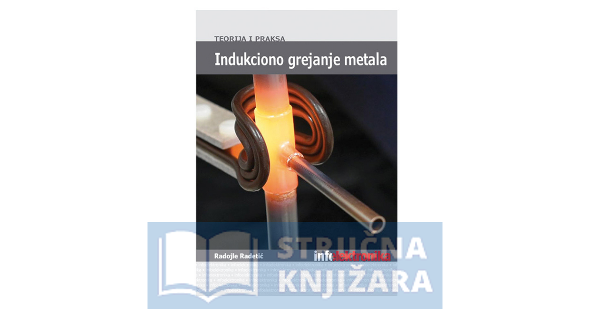 Indukciono grejanje metala - Teorija i praksa - Radojle Radetić