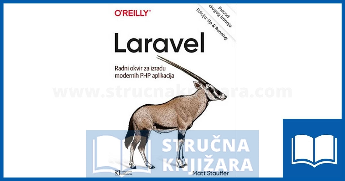 Laravel - Radni okvir za izradu modernih PHP aplikacija - Matt Stauffer