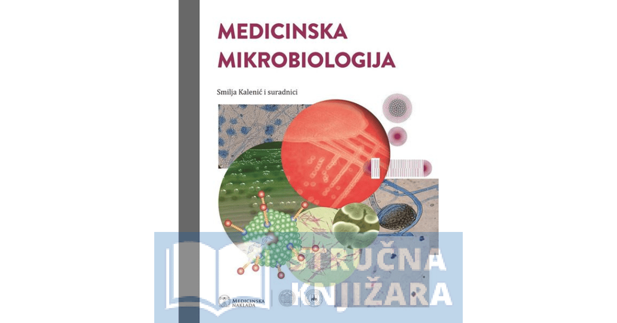 MEDICINSKA MIKROBIOLOGIJA drugo, izmijenjeno i obnovljeno izdanje udžbenik za studente medicine - Smilja Kalenić