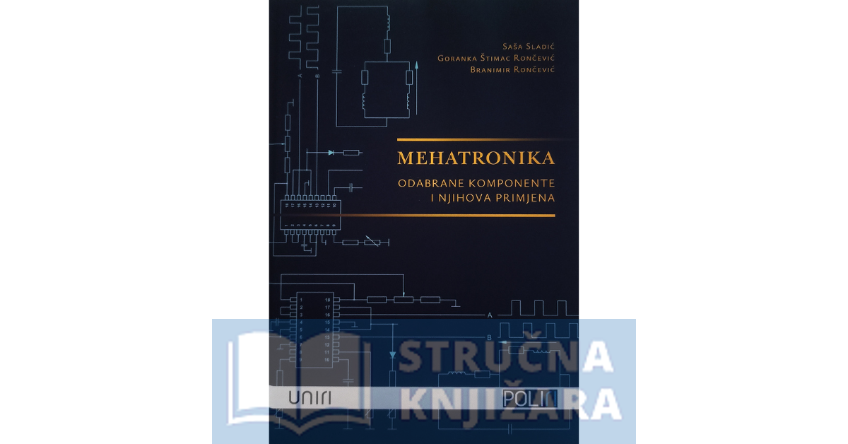 Mehatronika - odabrane komponente i njihova primjena - Saša Sladić, Goranka Štimac Rončević, Branimir Rončević