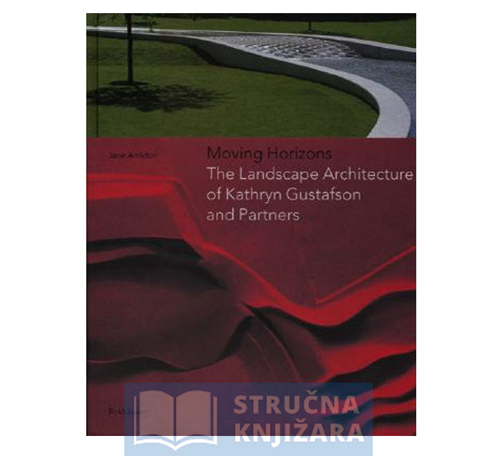 Moving Horizons; The Landscape Architecture of Kathryn Gustafson