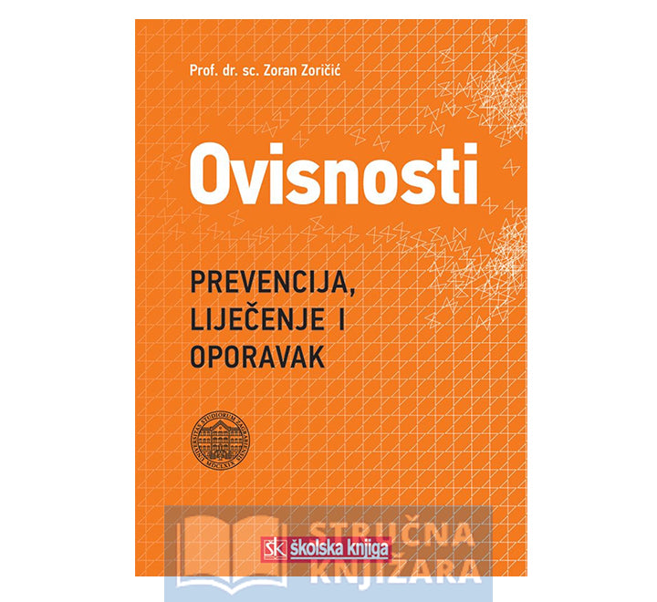 Ovisnosti - Prevencija, liječenje i oporavak - prof. dr. sc. Zoran Zoričić