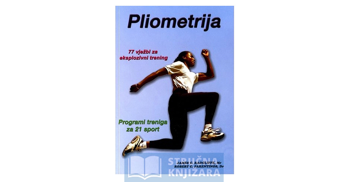 Pliometrija - 77 vježbi za eksplozivni trening - J.C.Radcliffe, R.C. Farentinos PhD