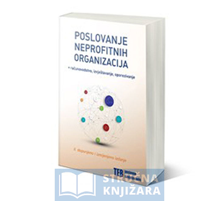 Poslovanje neprofitnih organizacija - računovodstvo, izvještavanje, oporezivanje - 2. dopunjeno i izmijenjeno izdanje - Nikolina Bičanić, Ida Dojčić i dr.