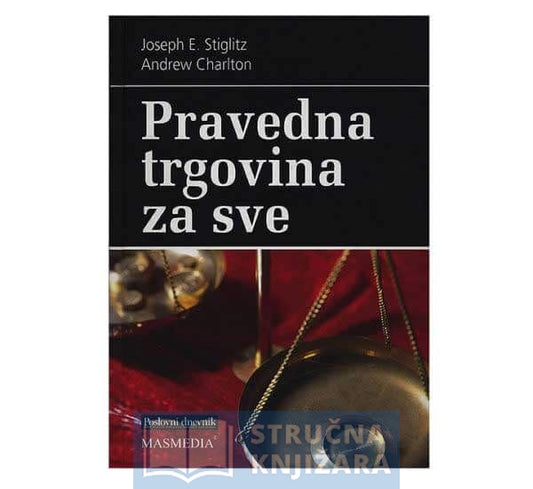 Pravedna trgovina za sve - Joseph E. Stiglitz, Andrew Charlton