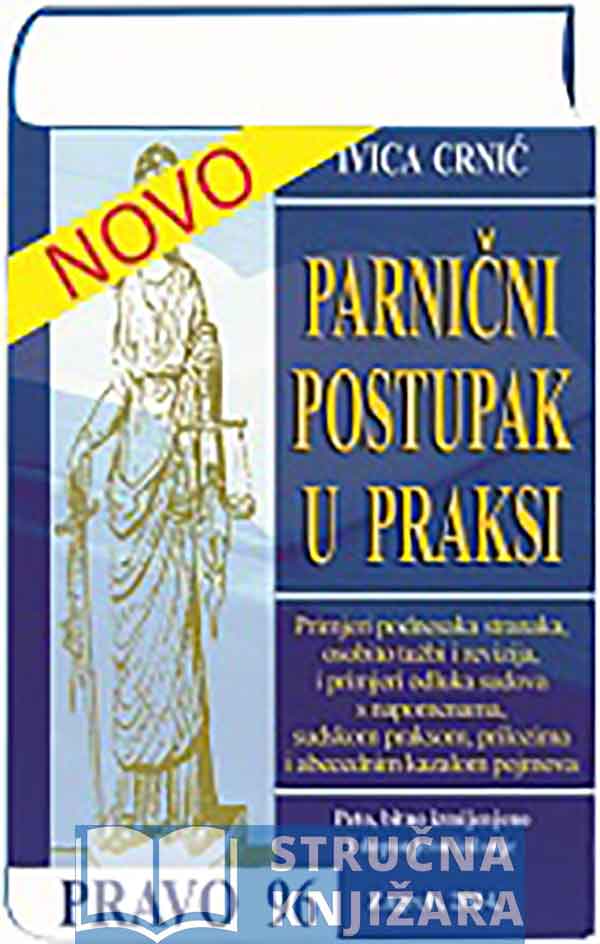 PARNIČNI POSTUPAK U PRAKSI - Ivica Crnić Peto, bitno izmijenjeno i dopunjeno izdanje