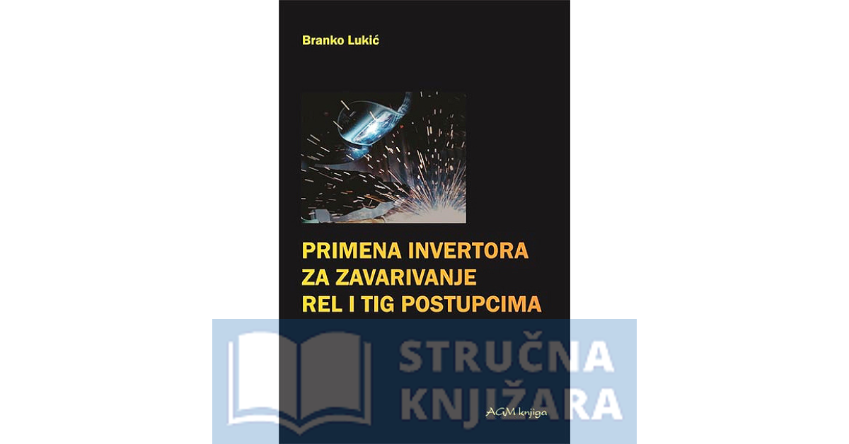 Primena invertora za zavarivanje REL i TIG postupcima - Branko Lukić