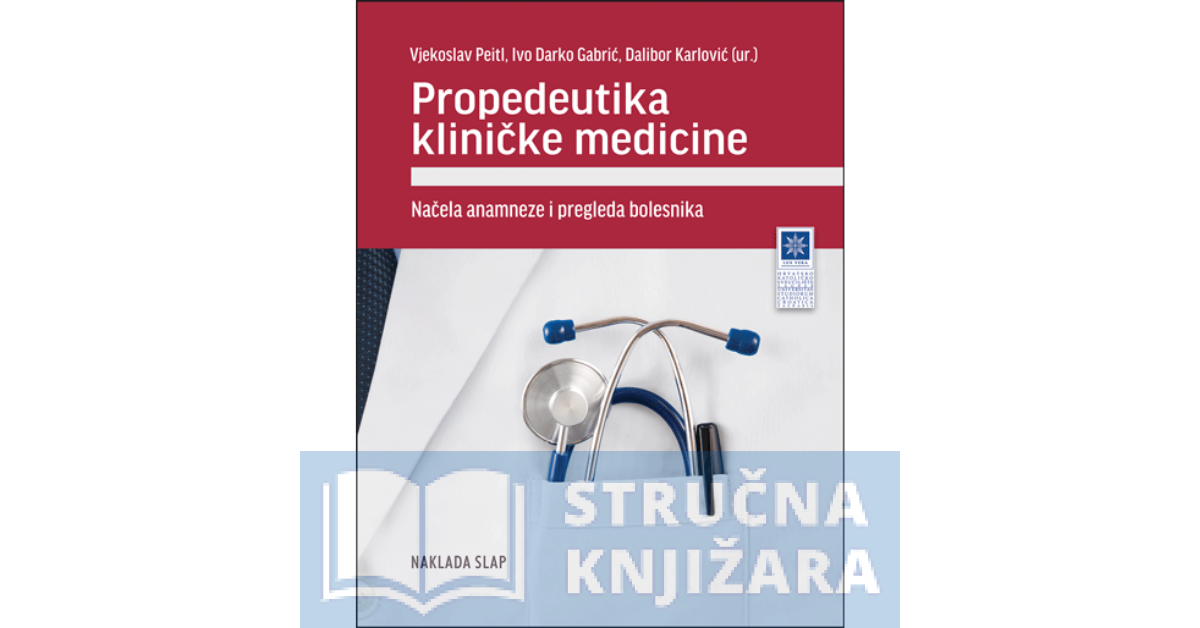 Propedeutika kliničke medicine - Načela anamneze i pregled bolesnika - Vjekoslav Peitl, Ivo Darko Gabrić, Dalibor Karlović