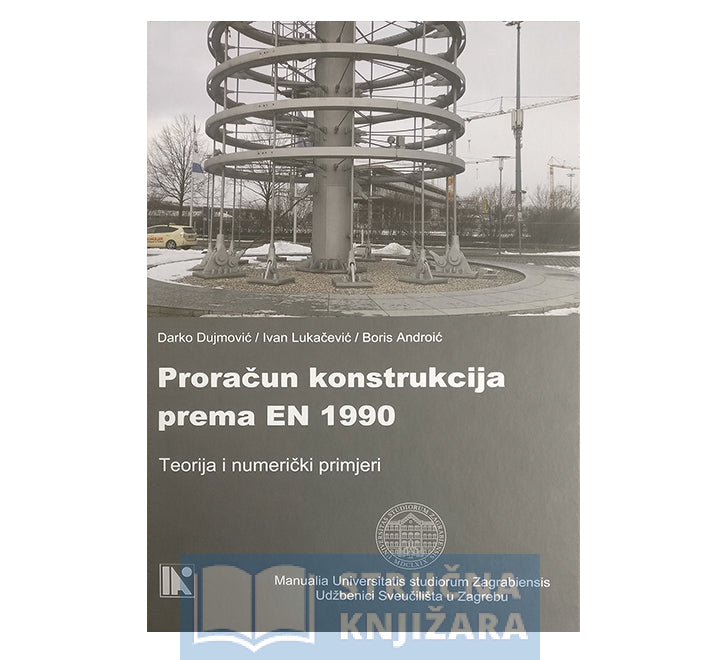 Proračun konstrukcija prema EN 1990 - Teorija i Numerički primjeri - Darko Dujmović, Ivan Lukačević i Boris Androić