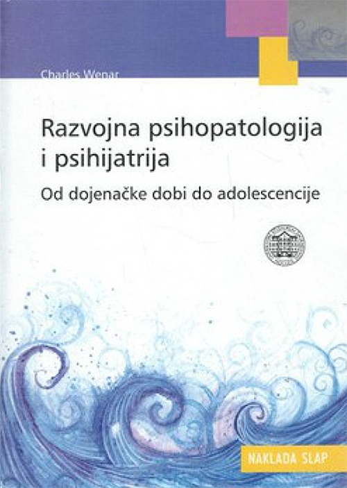 Razvojna psihopatologija i psihijatrija od dojenačke dobi do adolescencije - Charles Wenar