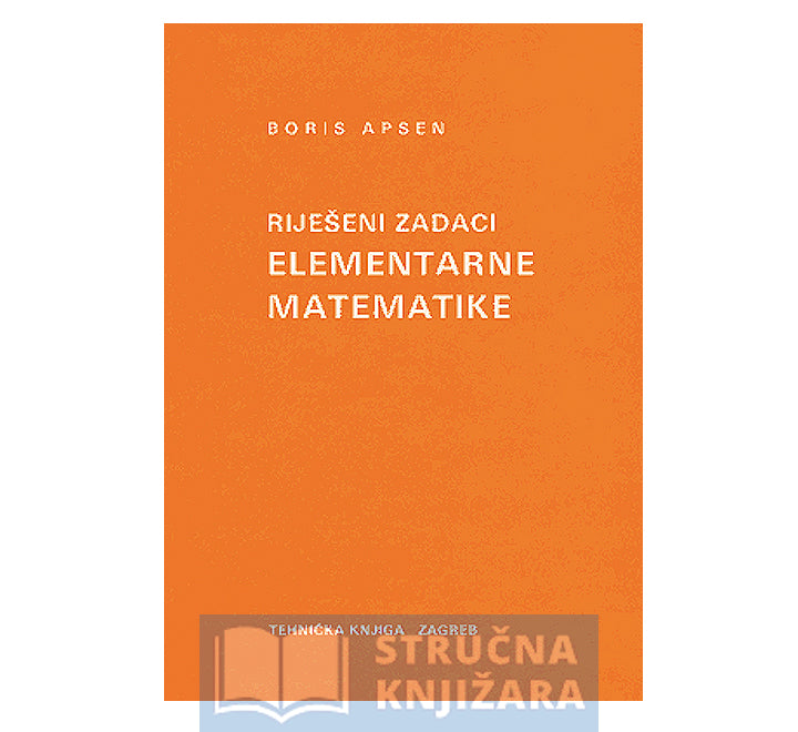 Riješeni zadaci elementarne metematike - Boris Apsen