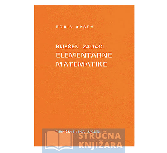 Riješeni zadaci elementarne metematike - Boris Apsen