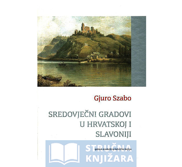 Sredovječni gradovi u Hrvatskoj i Slavoniji - Gjuro Szabo