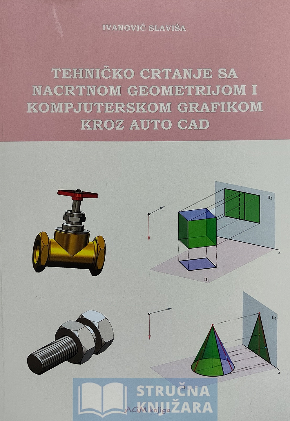 Tehničko crtanje sa nacrtnom geometrijom i kompjuterskom grafikom kroz Auto Cad - Slaviša Ivanović