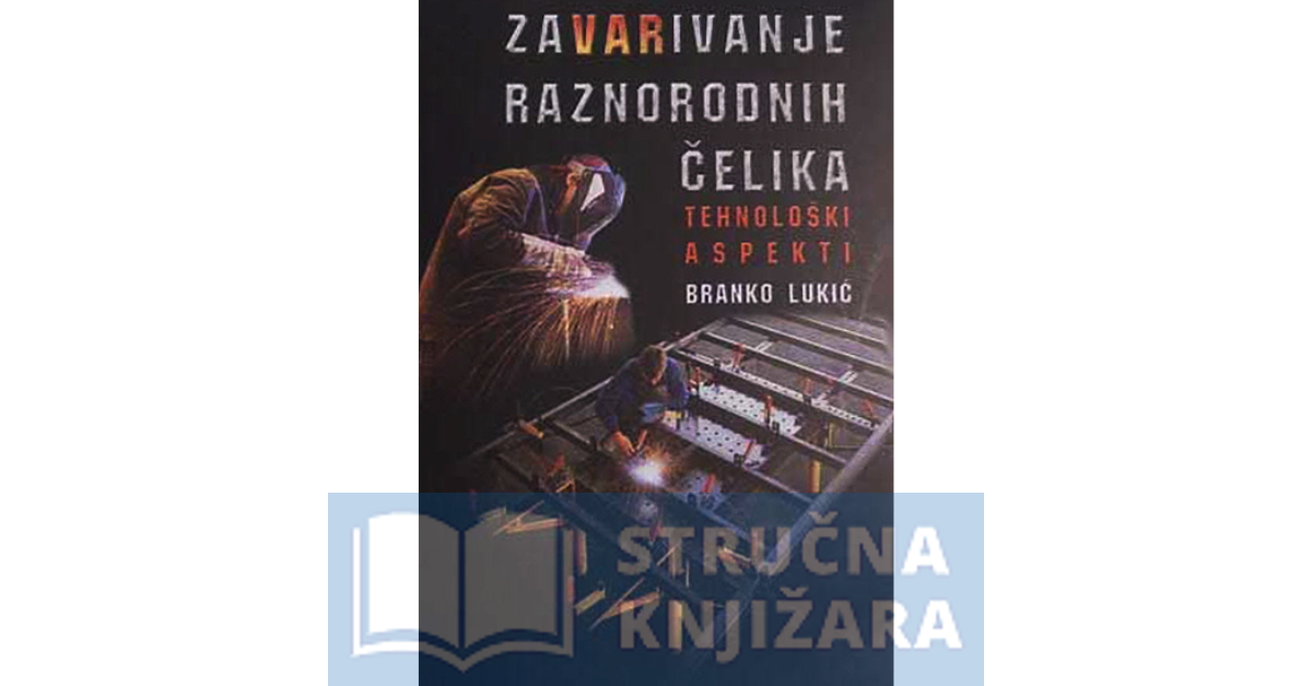 Zavarivanje raznorodnih čelika - Branko Lukić