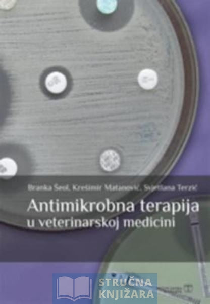 Antimikrobna terapija u veterinarskoj medicini - Branka Šeol, Svjetlana Terzić, Krešimir Matanović
