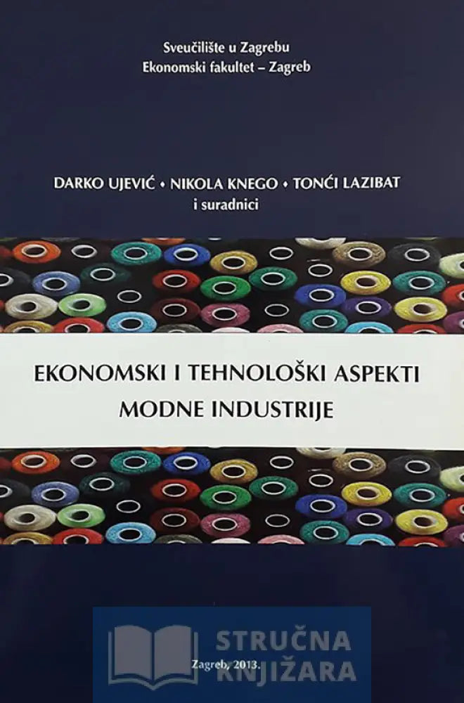 Ekonomski I Tehnološki Aspekti Modne Industrije - Darko Ujević Nikola Knego Tonči Lazibat Suradnici