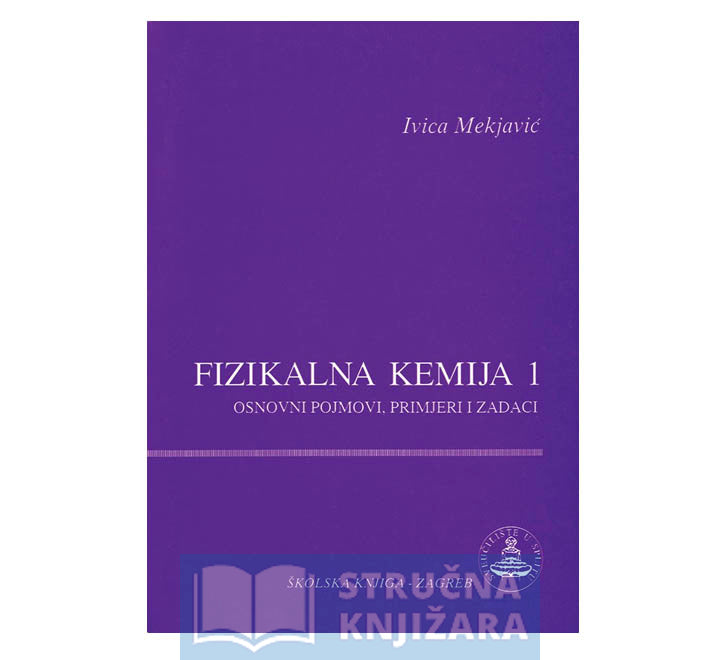 Fizikalna kemija 1 - Osnovni pojmovi, primjeri i zadaci - Ivica Mekjavić