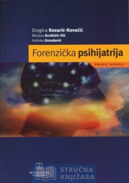 Forenzička psihijatrija - Dragica Kozarić-Kovačić,Mirjana Grubišić-Ilić,Velinka Grozdanić