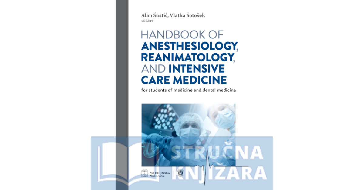 HANDBOOK OF ANESTHESIOLOGY, REANIMATOLOGY, AND INTENSIVE CARE MEDICINE - Alan Šustić , Vlatka Sotošek