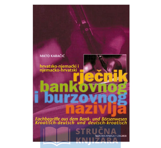 Hrvatsko-njemački i njemačko-hrvatski rječnik bankovnog i burzovnog nazivlja - Mato Karačić