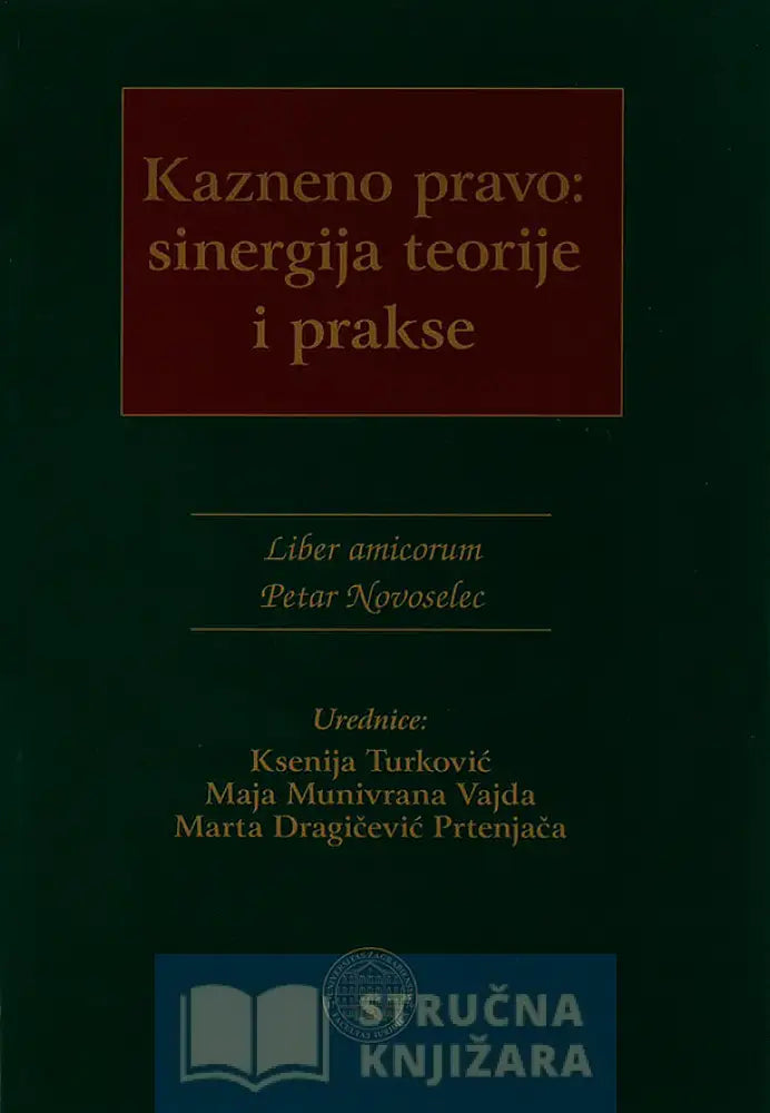 Kazneno Pravo: Sinergija Teorije I Prakse - Ksenija Turković Maja Munivrana Vajda Marta