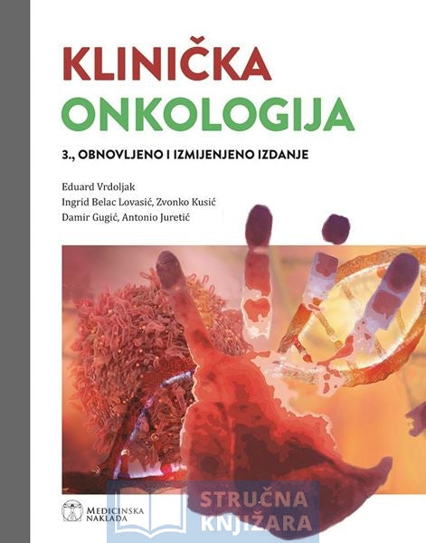 KLINIČKA ONKOLOGIJA - 3., obnovljeno i izmijenjeno izdanje - Eduard Vrdolljak, Ingrid Belac Lovasić, Zvonko Kusić, Damir Gugić, Antonio Juretić