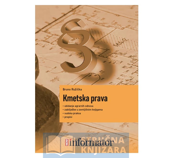 Kmetska prava - ukidanje agrarnih odnosa, zabilježbe u zemljišnim knjigama, sudska praksa, propisi - Bruno Ružička