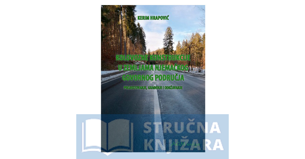 Kolovozne konstrukcije u zemljama njemačkog govornog područja - projektovanje, građenje i odrzavanje - Kerim Hrapović