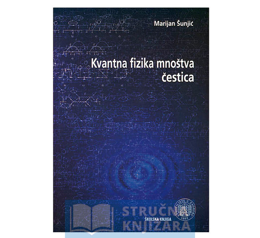 Kvantna fizika mnoštva čestica - Marijan Šunjić