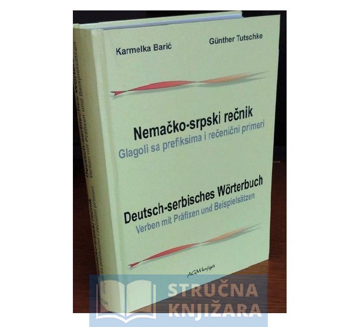 Nemačko-srpski rečnik - Glagoli sa prefiksima i rečenični primeri - Karmelka Barić, Günther Tutschke