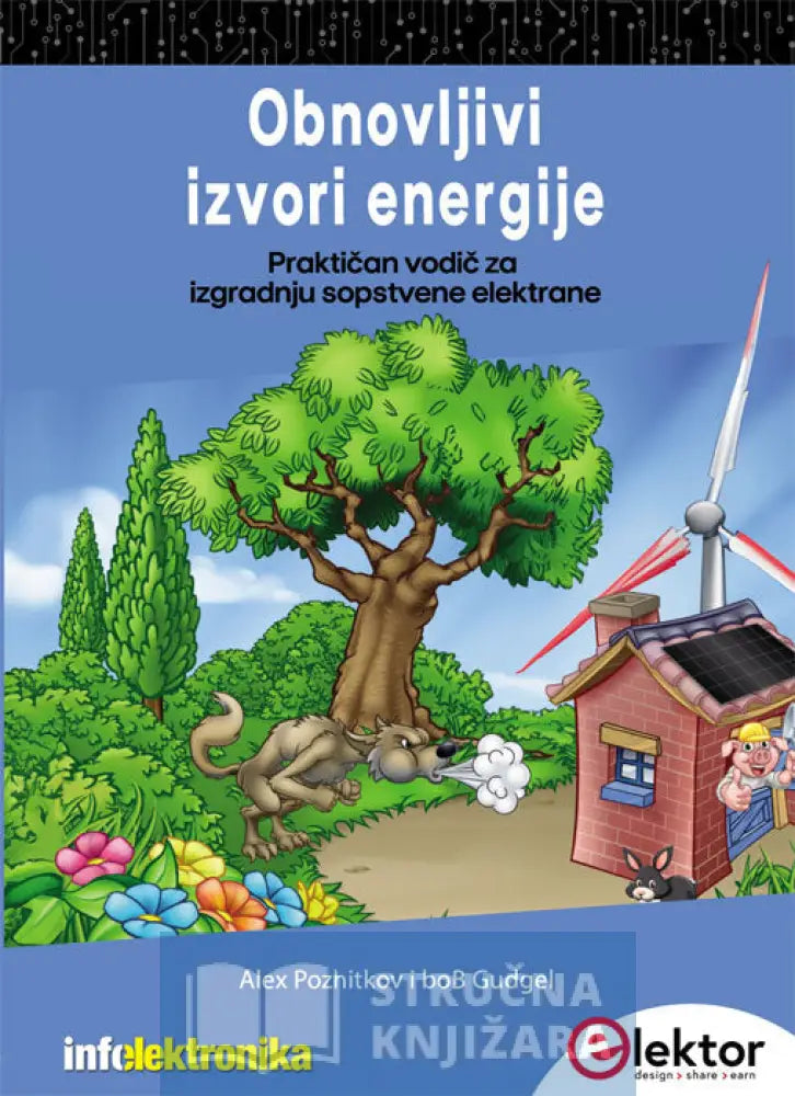 Obnovljivi Izvori Energije - Praktičan Vodič Za Izgradnju Vaše Sopstvene Elektrane Alex