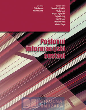 Poslovni informacijski sustavi - Željko Panian,Katarina Ćurko,Vesna Bosilj Vukšić,Vlatko Čerić,Mirjana Pejić Bach,Željka Požgaj,Ivan Strugar,Mario Spremić,Mladen Varga