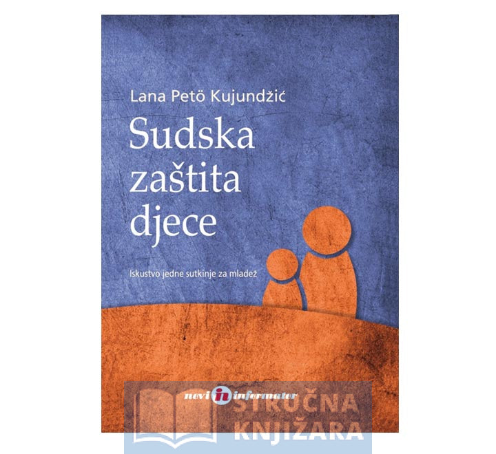 Sudska zaštita djece - Iskustvo jedne sutkinje za mladež - Lana Peto Kujundžić