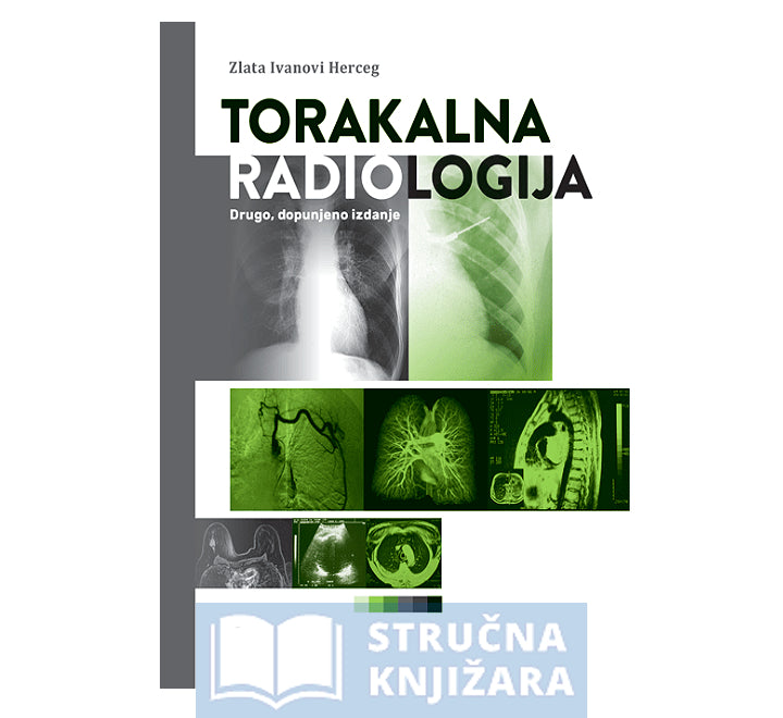 TORAKALNA RADIOLOGIJA drugo, dopunjeno izdanje - Zlata Ivanovi Herceg