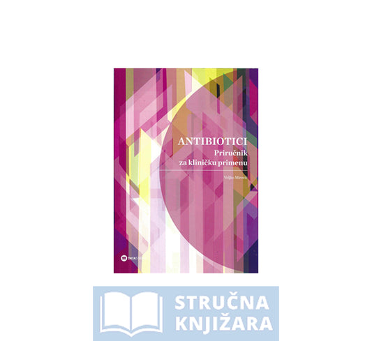 ANTIBIOTICI - Priručnik za kliničku primjenu - Veljko Mirović