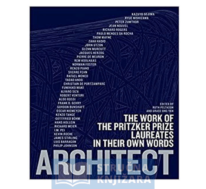 ARCHITECT - THE PRITZKER PRIZE LAUREATES IN THEIR OWN WORDS - Ruth Peltason, Grace Ong Yan