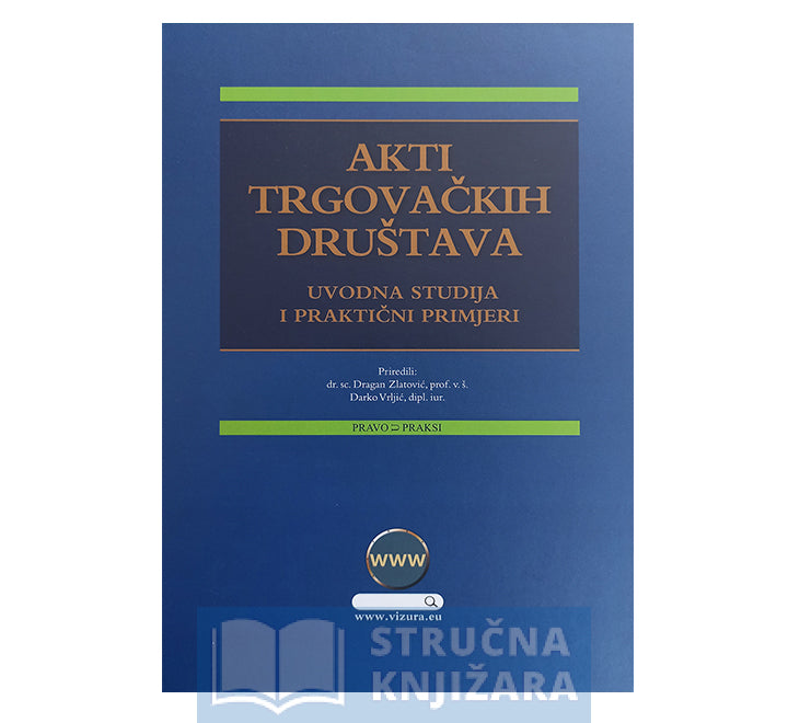 AKTI TRGOVAČKIH DRUŠTAVA UVODNA STUDIJA I PRAKTIČNI PRIMJERI – Dragan Zlatović, Darko Vrljić