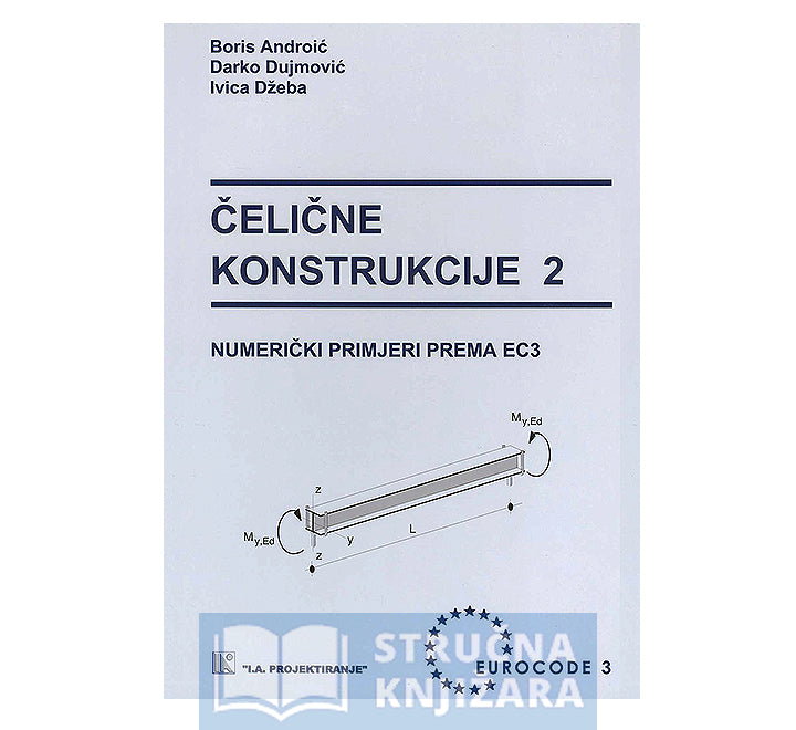 Čelične konstrukcije 2 - numerički primjeri prema EC3 - Boris Androić, Ivica Džeba, Darko Dujmović