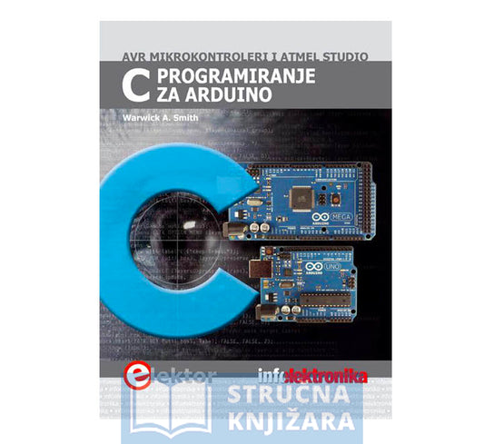 C programiranje za Arduino - AVR mikrokontroleri i Atmel Studio - Warwick A. Smith