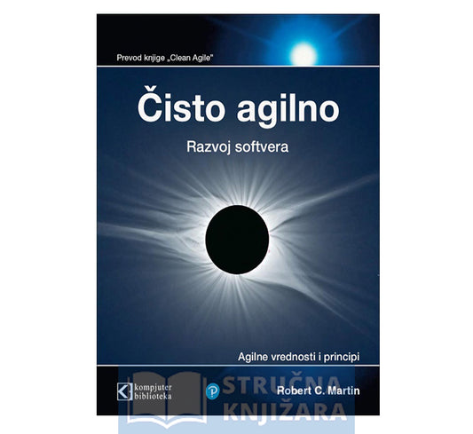 Čisto agilno - razvoj softvera, agilne vrednosti i principi - Robert C. Martin
