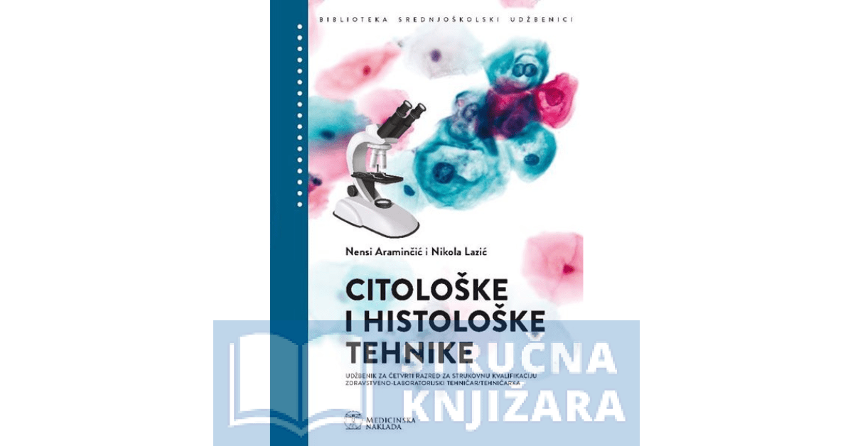 CITOLOŠKE I HISTOLOŠKE TEHNIKE - Nensi Araminčić , Nikola Lazić