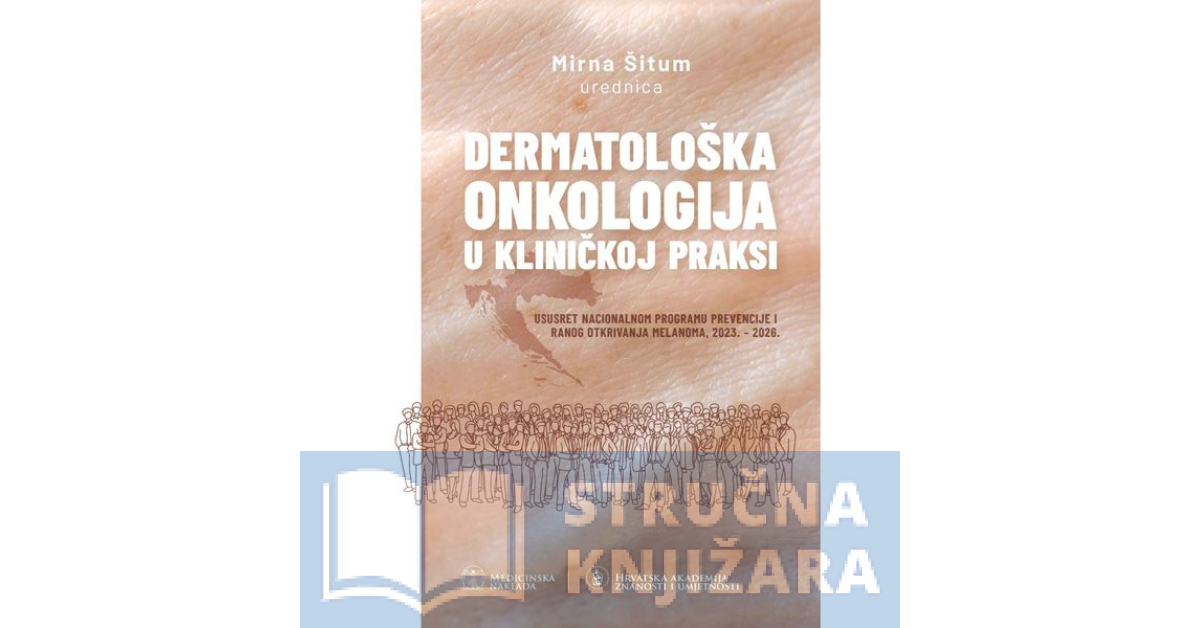 DERMATOLOŠKA ONKOLOGIJA U KLINIČKOJ PRAKSI - ususret nacionalnom programu prevencije i ranog otkrivanja melanoma - Mirna Šitum